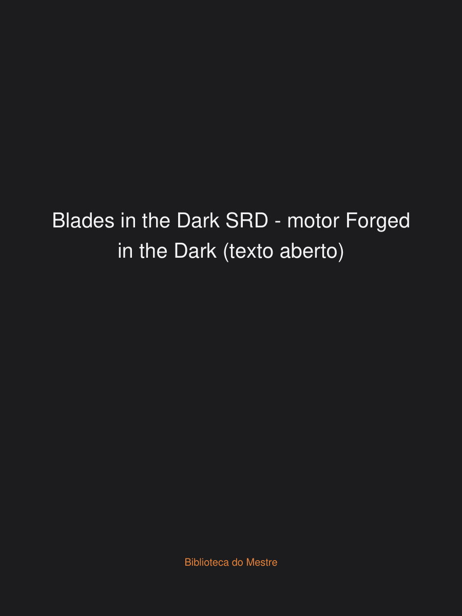 Blades in the Dark SRD — motor Forged in the Dark (texto aberto)